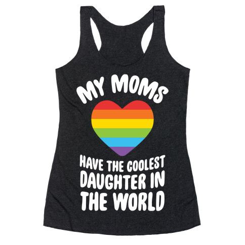 My Moms Have The Coolest Daughter In The World Racerback Tank Top