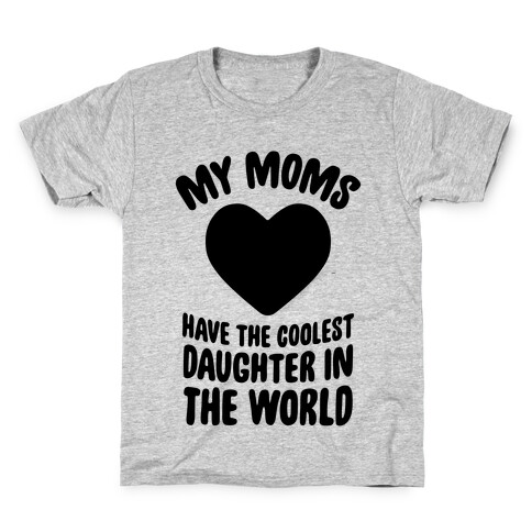 My Moms Have The Coolest Daughter In The World Kids T-Shirt