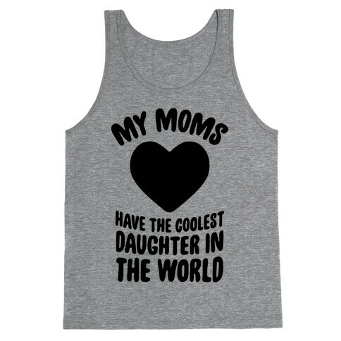 My Moms Have The Coolest Daughter In The World Tank Top