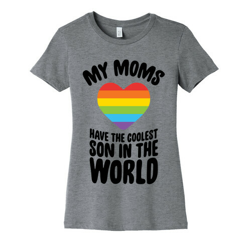 My Moms Have The Coolest Son In The World Womens T-Shirt