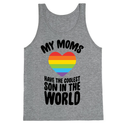 My Moms Have The Coolest Son In The World Tank Top