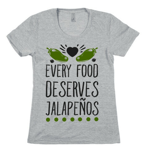Every Food Deserves Jalapeos Womens T-Shirt