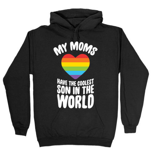 My Moms Have The Coolest Son In The World Hooded Sweatshirt