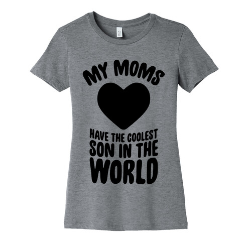 My Moms Have The Coolest Son In The World Womens T-Shirt