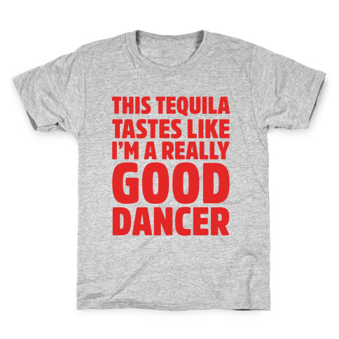 This Tequila Tastes Like I'm A Really Good Dancer Kids T-Shirt