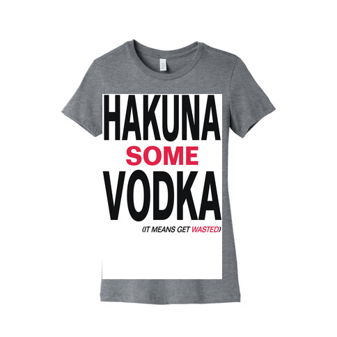 Hakuna Some Vodka (It Means Get Wasted)- Tank Womens T-Shirt