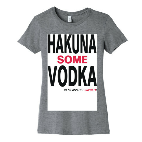 Hakuna Some Vodka (It Means Get Wasted)- Tank Womens T-Shirt