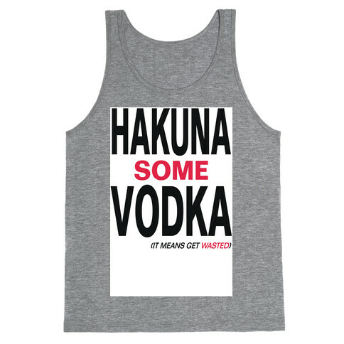 Hakuna Some Vodka (It Means Get Wasted)- Tank Tank Top