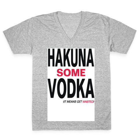 Hakuna Some Vodka (It Means Get Wasted)- Tank V-Neck Tee Shirt