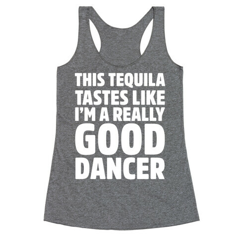 This Tequila Tastes Like I'm A Really Good Dancer Racerback Tank Top