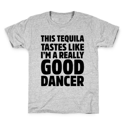 This Tequila Tastes Like I'm A Really Good Dancer Kids T-Shirt