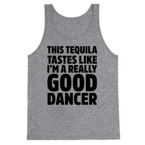 This Tequila Tastes Like I'm A Really Good Dancer Tank Top