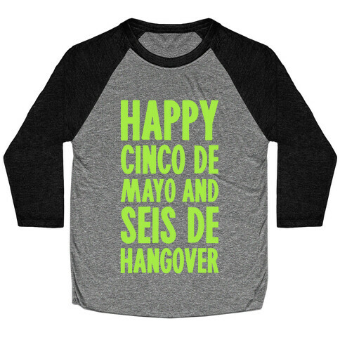 Happy Cinco De Mayo And Seis De Hangover Baseball Tee