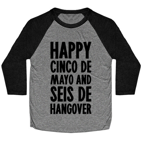 Happy Cinco De Mayo And Seis De Hangover Baseball Tee