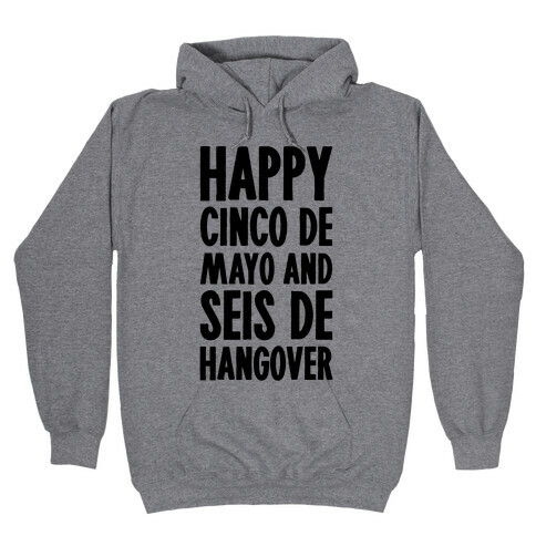 Happy Cinco De Mayo And Seis De Hangover Hooded Sweatshirt