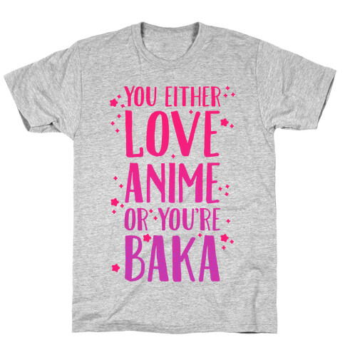 You Either Love Anime Or You're Baka T-Shirt