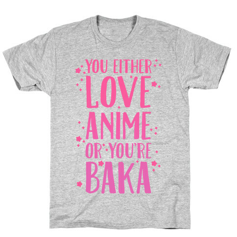 You Either Love Anime Or You're Baka T-Shirt