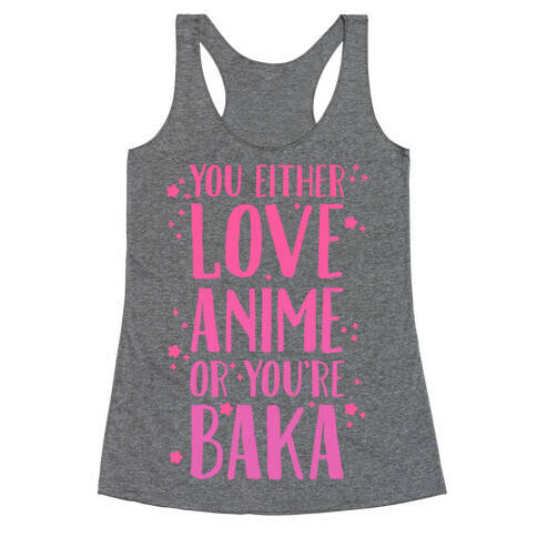 You Either Love Anime Or You're Baka Racerback Tank Top