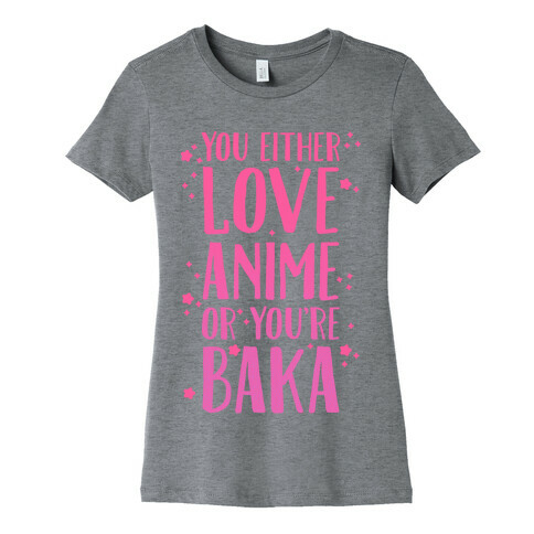 You Either Love Anime Or You're Baka Womens T-Shirt