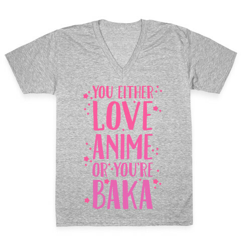 You Either Love Anime Or You're Baka V-Neck Tee Shirt
