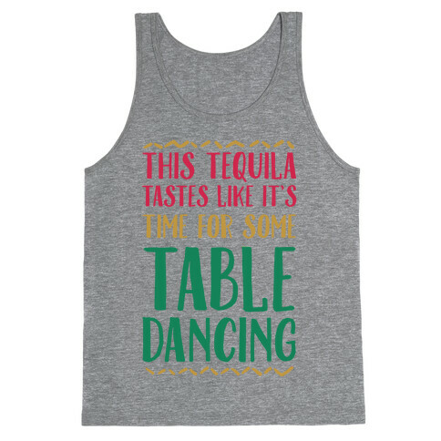 This Tequila Tastes Like It's Time For Some Table Dancing Tank Top