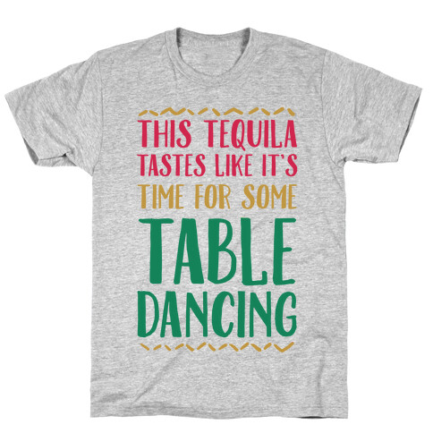 This Tequila Tastes Like It's Time For Some Table Dancing T-Shirt
