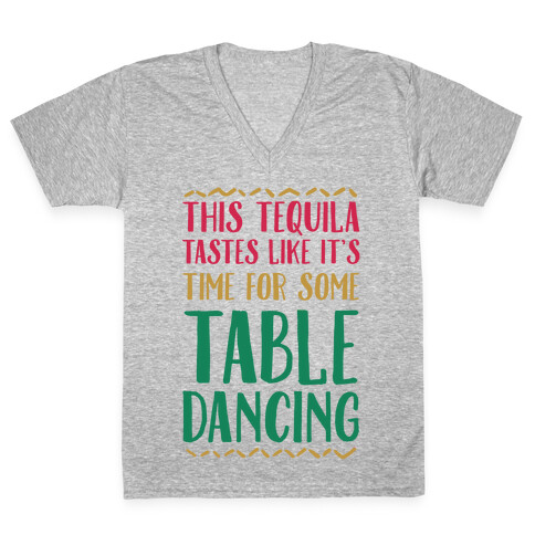 This Tequila Tastes Like It's Time For Some Table Dancing V-Neck Tee Shirt