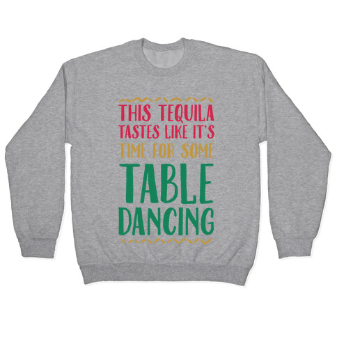 This Tequila Tastes Like It's Time For Some Table Dancing Pullover