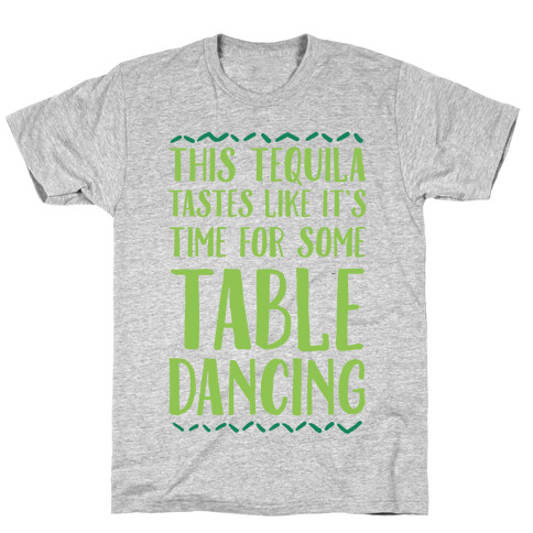 This Tequila Tastes Like It's Time For Some Table Dancing T-Shirt