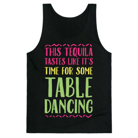 This Tequila Tastes Like It's Time For Some Table Dancing Tank Top