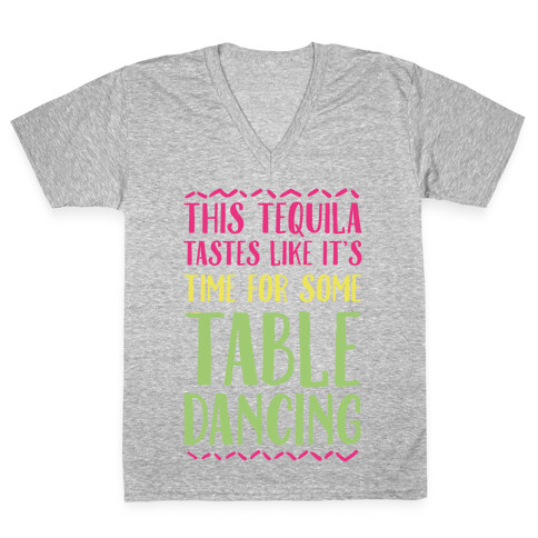 This Tequila Tastes Like It's Time For Some Table Dancing V-Neck Tee Shirt