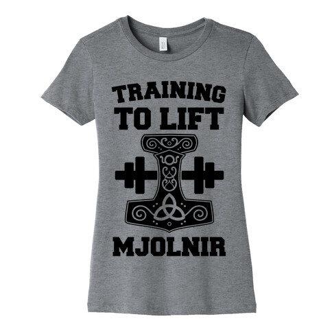 Training to Lift Mjolnir Womens T-Shirt
