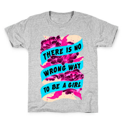 There is No Wrong Way To Be A Girl Kids T-Shirt