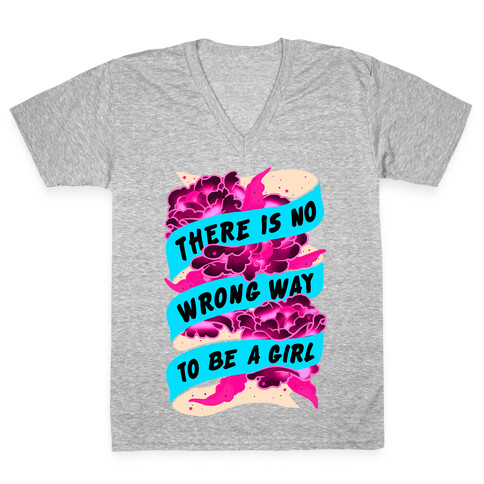 There is No Wrong Way To Be A Girl V-Neck Tee Shirt