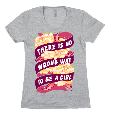 There is No Wrong Way To Be A Girl Womens T-Shirt