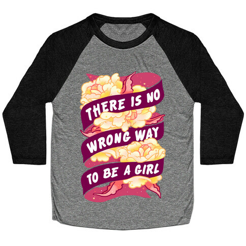 There is No Wrong Way To Be A Girl Baseball Tee