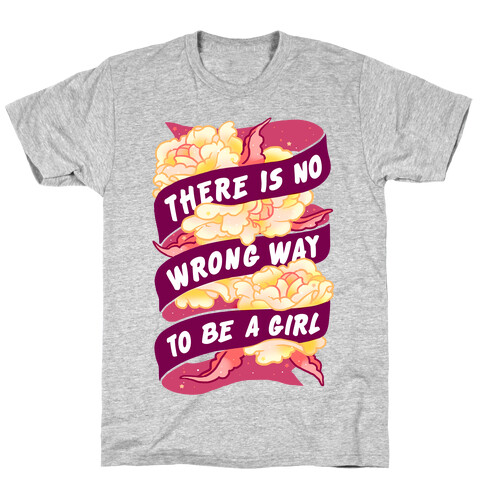 There is No Wrong Way To Be A Girl T-Shirt