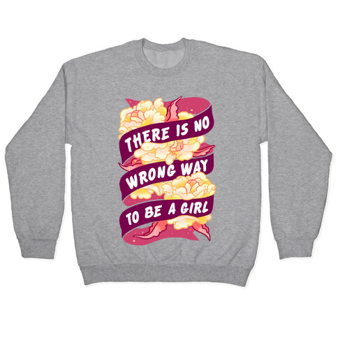 There is No Wrong Way To Be A Girl Pullover