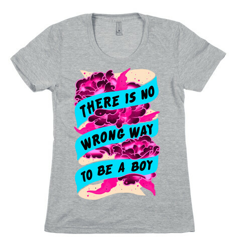 There is No Wrong Way To Be A Boy Womens T-Shirt