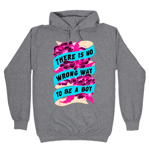 There is No Wrong Way To Be A Boy Hooded Sweatshirt