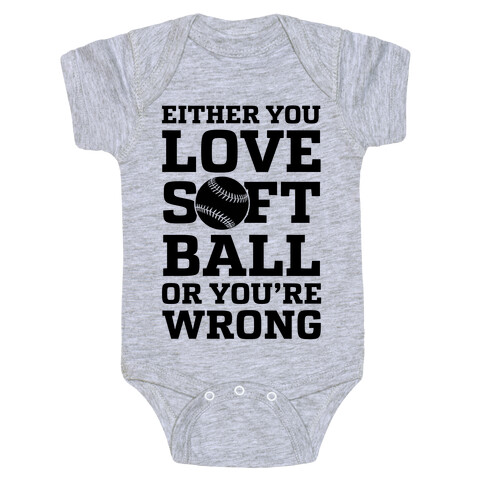 Either You Love Softball Or You're Wrong Baby One-Piece