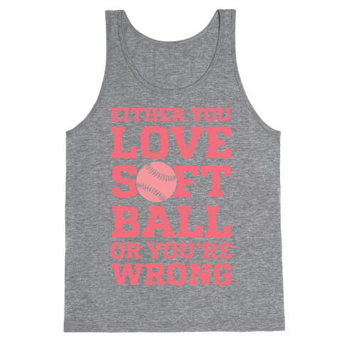 Either You Love Softball Or You're Wrong Tank Top