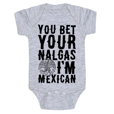 You Bet Your Nalgas I'm Mexican Baby One-Piece
