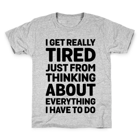 I Get Really Tired Just From Thinking About Everything I Have To Do Kids T-Shirt