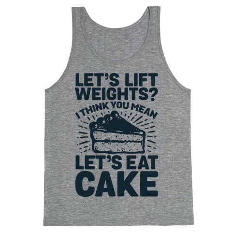 Let's Lift Weights? I Think You Mean Let's Eat Cake Tank Top
