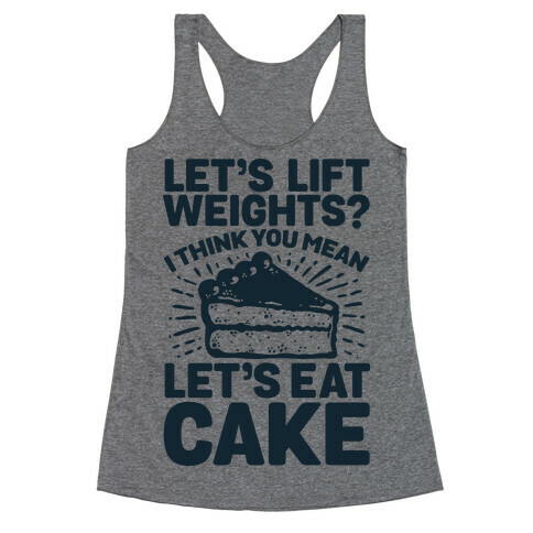 Let's Lift Weights? I Think You Mean Let's Eat Cake Racerback Tank Top