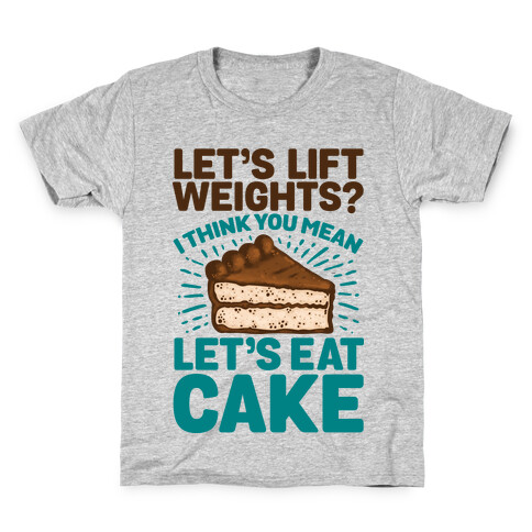 Let's Lift Weights? I Think You Mean Let's Eat Cake Kids T-Shirt