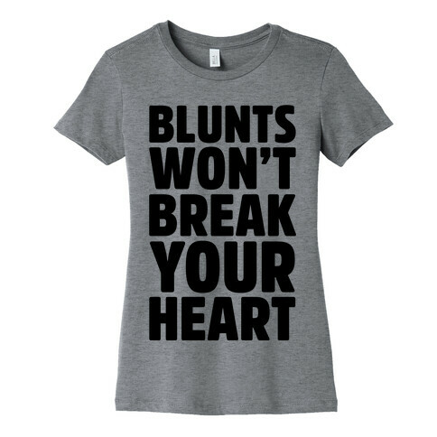 Blunts Won't Break Your Heart Womens T-Shirt