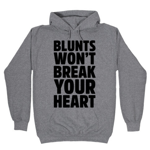 Blunts Won't Break Your Heart Hooded Sweatshirt