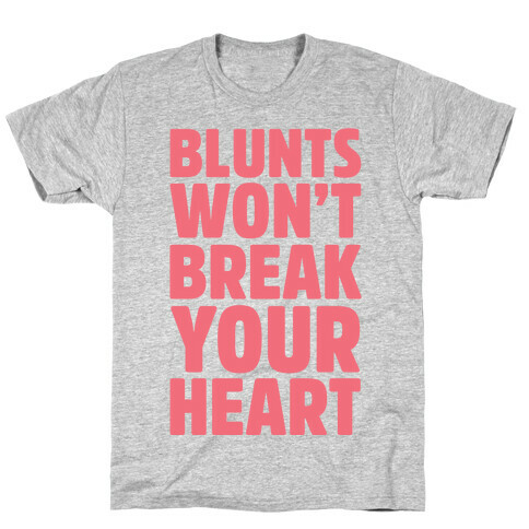 Blunts Won't Break Your Heart T-Shirt